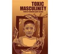 Toxic Masculinity The Misadventures of a Barrio Boy - Salinas Fernando Albert - FlowerSong Press - Livre en Anglais Salinas Fernando AlbertSalinas Fernando Albert (Auteur)