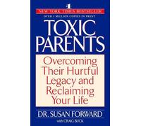 Toxic Parents : Surmonter leur héritage blessant et reprendre sa vie en main