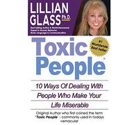 Toxic People: Toxic People: 10 Ways Of Dealing With People Who Make Your Life Miserable