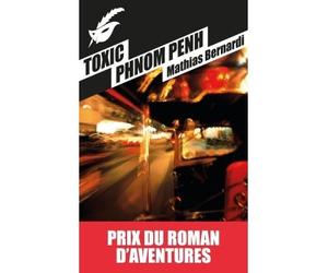 Toxic Phnom Penh Prix roman d'aventures - Mathias Bernardi - Le Masque - Poche - Roman