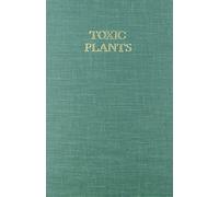 Toxic Plants: Proceedings Of The 18th Annual Meeting Of The Society For Economic Botany, Symposium On Toxic Plants, June 11-15, 1977