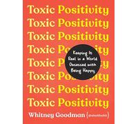 Toxic Positivity: Keeping It Real in a World Obsessed with Being Happy