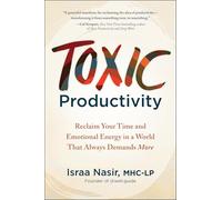 Toxic Productivity: Reclaim Your Time and Emotional Energy in a World That Always Demands More