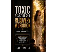 TOXIC RELATIONSHIP RECOVERY WORKBOOK FOR WOMEN: A 25-Day Guided Workbook to Break Trauma Bonds, Stop Overthinking, Set Boundaries, Rebuild Self-Worth, and Heal After Emotional Abuse