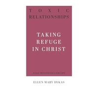 Toxic Relationships: Taking Refuge in Christ