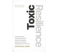 Toxic Resilience: What Really Causes High-Achiever Burnout, How Toxic Workplaces Reinforce It, and How to Redesign Work on Your Terms.