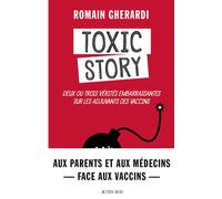 Toxic Story Deux ou trois vérités embarrassantes sur les adjuvants des vaccins - Romain Gherardi - Actes sud - broché - Essai