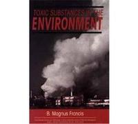 Toxic Substances in the Environment, Environmental Science and Technology B. Magnus Francis (Auteur)