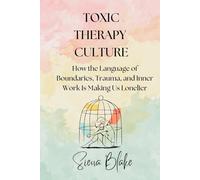 Toxic Therapy Culture: How the Language of Boundaries, Trauma, and Inner Work Is Making Us Lonelier