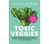 Toxic veggies La face cachée des super-aliments - Sally K. Norton - Thierry Souccar Eds - relié - Guide