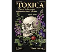 Toxica, l'enfer des poisons: Plantes vénéneuses et empoisonnements célèbres