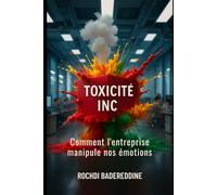 TOXICITÉ INC.: Comment l'entreprise manipule nos émotions