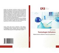Toxicologie Cellulaire: Mode d'action cellulaire et tests de cytotoxicité