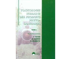 Toxicologie Humaine Des Produits Phytosanitaires - Tome 1, Principes Generaux, Insecticides, Fongicides Et Fumigants