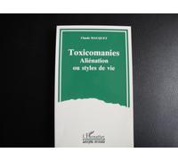 Toxicomanies, Aliénation Ou Styles De Vie - Petit Guide Sociologique Et Critique D'une Représentation