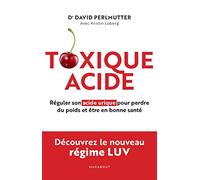 Toxique Acide: Réguler son acide urique pour perdre du poids et être en bonne santé
