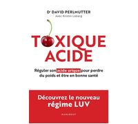 Toxique Acide Réguler son acide urique pour perdre du poids et être en bonne santé - David Perlmutter - Marabout - broché - Guide