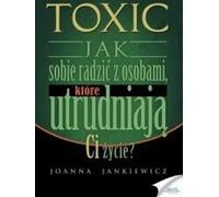 Toxique Comment gérez-vous les personnes qui vous rendent la vie difficile ?