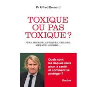 Toxique ou pas toxique ?: PFAS, microplastiques, chlore, métaux lourds… Quels risques pour la santé ? Comment s'en protéger ?