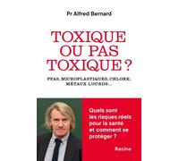 Toxique ou pas toxique ? PFAS, microplastiques, chlore, métaux lourds… Quels risques pour la santé ? Comment s'en protéger ? - Alfred Bernard - Racine Eds - broché - Essai