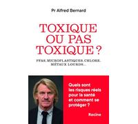Toxique ou pas toxique ?: PFAS, microplastiques, chlore, métaux lourds… Quels risques pour la santé et comment se protéger ?