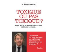 Toxique ou pas toxique ? PFAS, microplastiques, chlore, métaux lourds… Quels risques pour la santé et comment se protéger ? - Alfred Bernard - Racine Eds - broché - Essai