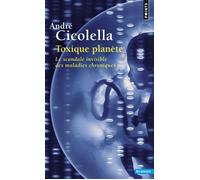 Toxique planète Le scandale invisible des maladies chroniques - André Cicolella - Points - Poche - Essai