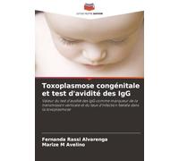 Toxoplasmose congénitale et test d'avidité des IgG: Valeur du test d'avidité des IgG comme marqueur de la transmission verticale et du taux d'infection fœtale dans la toxoplasmose