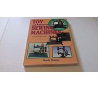 Toy and Miniature Sewing Machines: An Identification & Value Guide