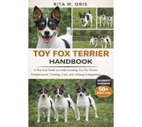 TOY FOX TERRIER HANDBOOK: A Practical Guide to Understanding Toy Fox Terrier Temperament, Training, Care, and Lifelong Companionship