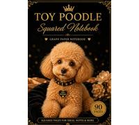 Toy Poodle: Big Spirit in a Little Body - Squared Notebook