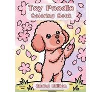 Toy Poodle Coloring Book: Spring Edition: A Bold and Easy Coloring Book for Adults and Seniors Featuring Cute and Simple Toy Poodle Designs in a Fresh ... Stress Relief, Relaxation, and Mindfulness