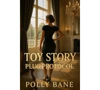 Toy Story: Plug Protocol: An Erotic Retreat of Submission and Anal Awakening for Consenting Women