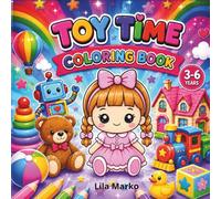 Toy Time Coloring Book: Cute Doll | Teddy Bear | Toy Train | Robot | Building Blocks | Fun, Easy and Adorable Coloring Pages for Kids Ages 3-6