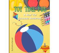 Toy Time Fun! - A Kids’ Toy Coloring Adventure: 30 Adorable Toy Illustrations for Creative Kids Ages 3-8