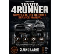 TOYOTA 4RUNNER COMPLETE DIY REPAIR & SERVICE MANUAL (2010-2024): The Step-by-Step Owner's Guide to Maintenance, Repair, and Off-Road Readiness for Every 4Runner Model from 2010 to 2024