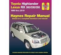 Toyota Highlander Lexus Rx 300/330/350 Haynes Repair Manual: 1999 Thru 2019: Based on a Complete Teardown and Rebuild