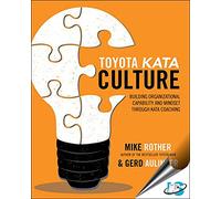 Toyota Kata Culture: Building Organizational Capability And Mindset Through Kata Coaching