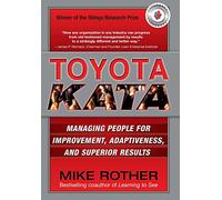 Toyota Kata: Managing People For Improvement, Adaptiveness, and Superior Results