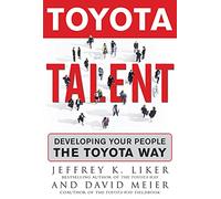 Toyota Talent: Developing Your People the Toyota Way