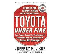 Toyota Under Fire: Lessons for Turning Crisis into Opportunity