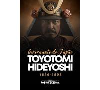 Toyotomi Hideyoshi: Governante do Japão, 1536-1598