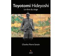 Toyotomi Hideyoshi Le rêve du singe - Charles-Pierre Serain - Centon - broché - Roman