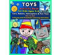 Toys Activity Book for Kids Ages 4-8: Cars, Robots, Helicopters and Fun Toys - Dot-to-Dot, Coloring and Preschool Learning Activities: A Fun and Easy ... - Develops Creativity and Fine Motor Skills