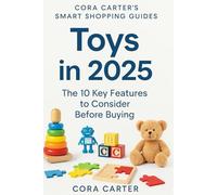 Toys in 2025: The 10 Key Features to Consider before Buying
