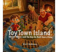 ToyTown Island: Mayor Mikey and the Day He Built Everything