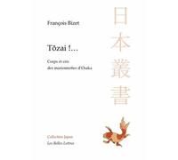 Tôzai !... Corps et cris des marionnettes d'Osaka - François Bizet - Belles Lettres - broché - Etude