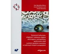 Tozsamosc kulturowa, religijnosc i edukacja religijna postrzegana z perspektywy spolezności szkolnych z polskim jezyka nauczania w wybranych krajach europejskich