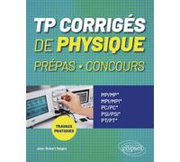 TP corrigés de Physique Prépas, Concours Travaux pratiques -MP/MP*-MPI/MPI*-PC/PC*-PSI/PSI*-PT/PT* - Jean-Robert Seigne - Ellipses - broché - Scolaire / Universitaire