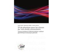 TP de physique pour les classes de 1ere année universitaire: Travaux pratiques d’électrocinétique, optique géométrique et physique générale